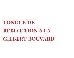 Recipe Fondue de Reblochon à la Gilbert Bouvard